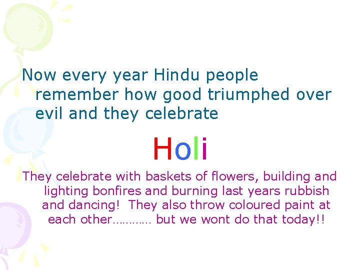 Now every year Hindu people remember how good triumphed over evil and they celebrate