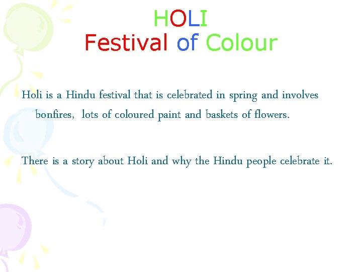 H OL I Festival of Colour Holi is a Hindu festival that is celebrated