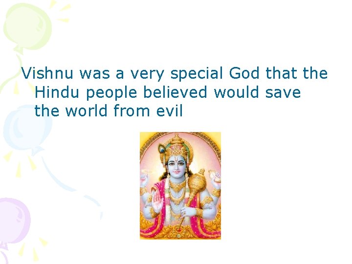 Vishnu was a very special God that the Hindu people believed would save the