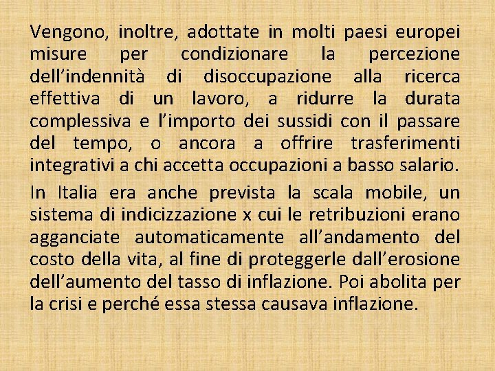 Vengono, inoltre, adottate in molti paesi europei misure per condizionare la percezione dell’indennità di