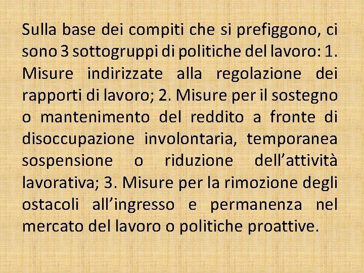 Sulla base dei compiti che si prefiggono, ci sono 3 sottogruppi di politiche del