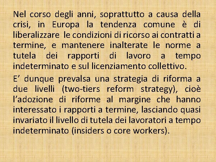 Nel corso degli anni, soprattutto a causa della crisi, in Europa la tendenza comune