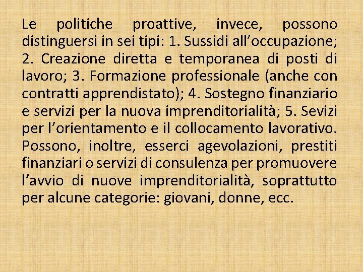 Le politiche proattive, invece, possono distinguersi in sei tipi: 1. Sussidi all’occupazione; 2. Creazione