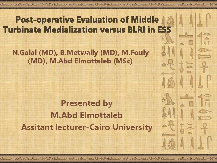 Post-operative Evaluation of Middle Turbinate Medialization versus BLRI in ESS N. Galal (MD), B.