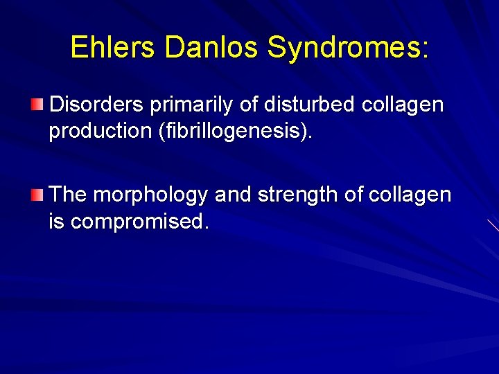 Ehlers Danlos Syndromes: Disorders primarily of disturbed collagen production (fibrillogenesis). The morphology and strength