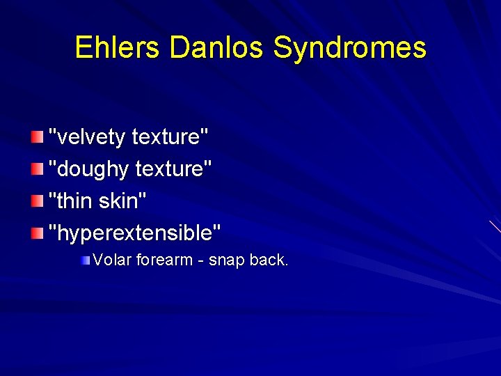 Ehlers Danlos Syndromes "velvety texture" "doughy texture" "thin skin" "hyperextensible" Volar forearm - snap