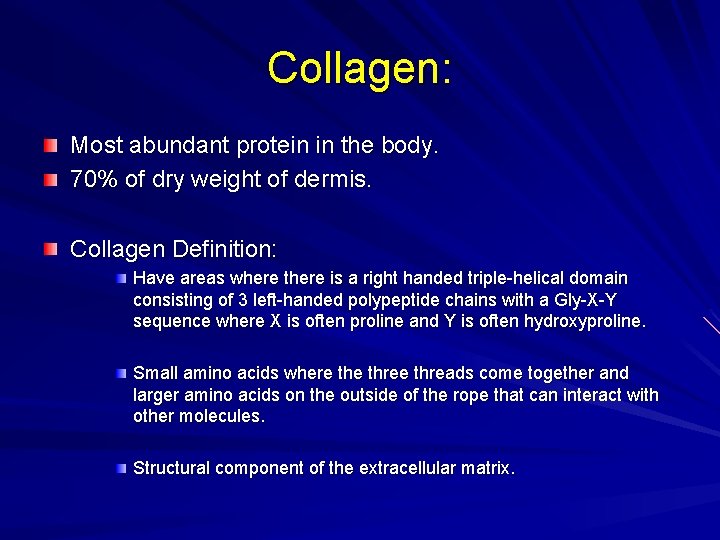 Collagen: Most abundant protein in the body. 70% of dry weight of dermis. Collagen