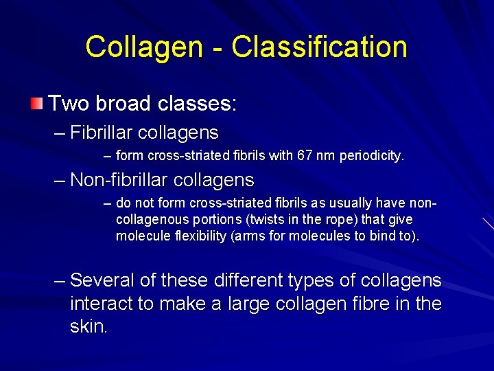 Collagen - Classification Two broad classes: – Fibrillar collagens – form cross-striated fibrils with