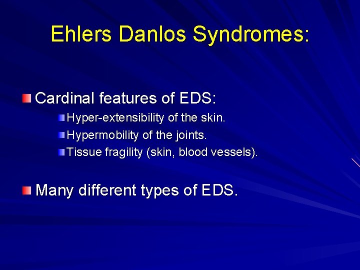 Ehlers Danlos Syndromes: Cardinal features of EDS: Hyper-extensibility of the skin. Hypermobility of the