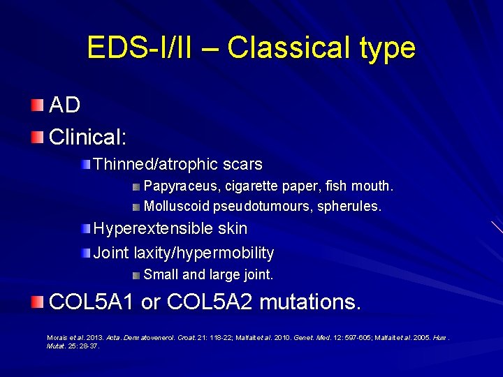 EDS-I/II – Classical type AD Clinical: Thinned/atrophic scars Papyraceus, cigarette paper, fish mouth. Molluscoid
