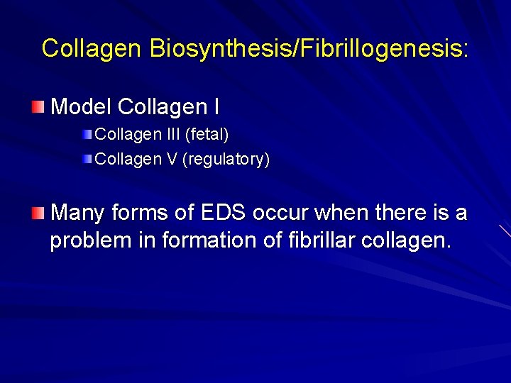 Collagen Biosynthesis/Fibrillogenesis: Model Collagen III (fetal) Collagen V (regulatory) Many forms of EDS occur