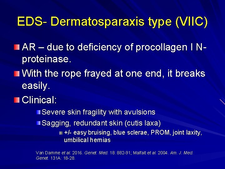 EDS- Dermatosparaxis type (VIIC) AR – due to deficiency of procollagen I Nproteinase. With