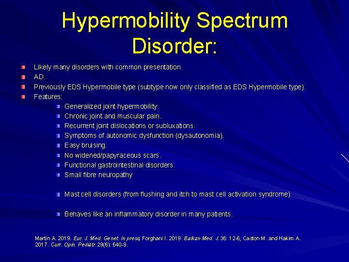 Hypermobility Spectrum Disorder: Likely many disorders with common presentation. AD. Previously EDS Hypermobile type