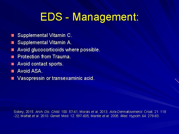 EDS - Management: Supplemental Vitamin C. Supplemental Vitamin A. Avoid glucocorticoids where possible. Protection