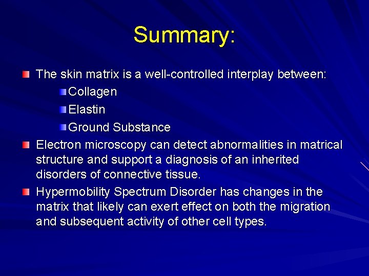 Summary: The skin matrix is a well-controlled interplay between: Collagen Elastin Ground Substance Electron