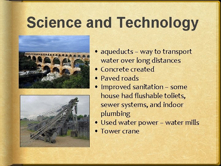 Science and Technology • aqueducts – way to transport water over long distances • Science and Technology • aqueducts – way to transport water over long distances •