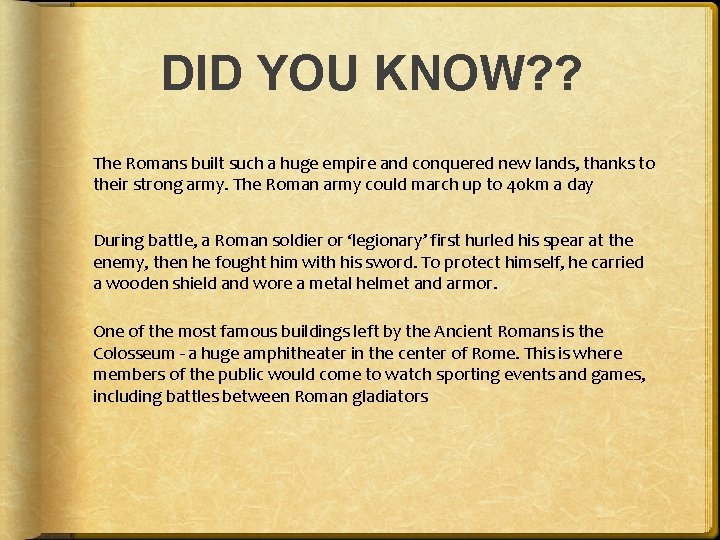 DID YOU KNOW? ? The Romans built such a huge empire and conquered new DID YOU KNOW? ? The Romans built such a huge empire and conquered new