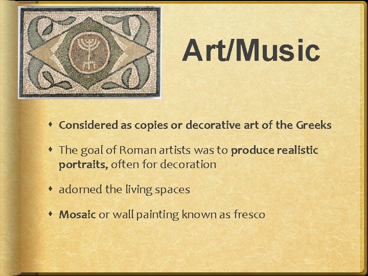 Art/Music Considered as copies or decorative art of the Greeks The goal of Roman Art/Music Considered as copies or decorative art of the Greeks The goal of Roman