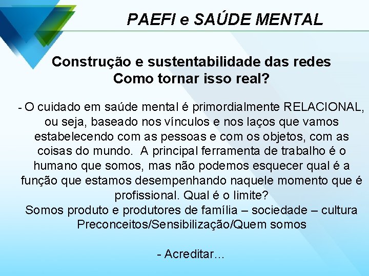 PAEFI e SAÚDE MENTAL Construção e sustentabilidade das redes Como tornar isso real? -O