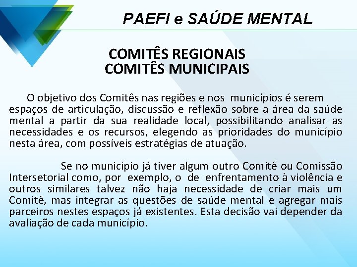 PAEFI e SAÚDE MENTAL COMITÊS REGIONAIS COMITÊS MUNICIPAIS O objetivo dos Comitês nas regiões