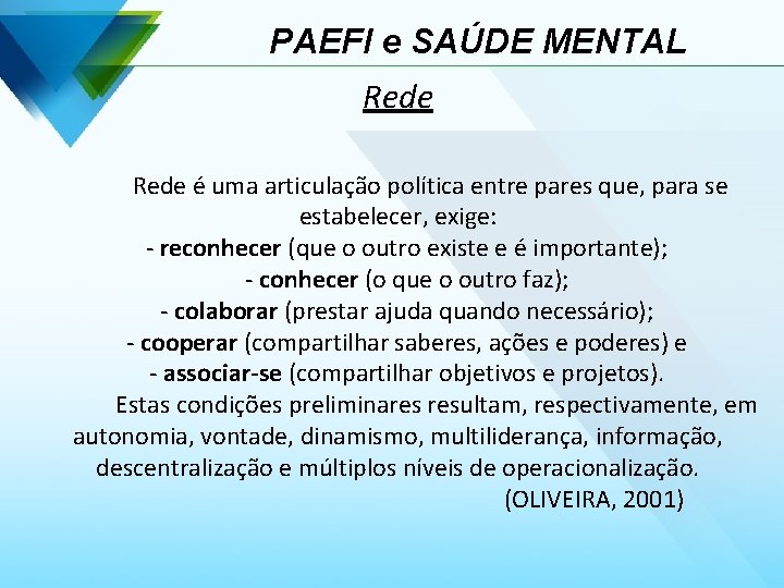 PAEFI e SAÚDE MENTAL Rede é uma articulação política entre pares que, para se