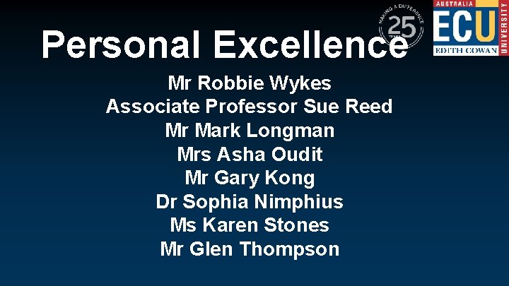 Personal Excellence Mr Robbie Wykes Associate Professor Sue Reed Mr Mark Longman Mrs Asha