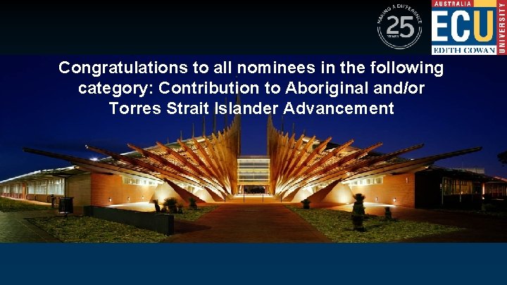 Congratulations to all nominees in the following category: Contribution to Aboriginal and/or Torres Strait