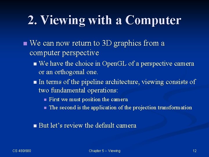 2. Viewing with a Computer n We can now return to 3 D graphics 2. Viewing with a Computer n We can now return to 3 D graphics