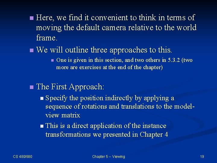 Here, we find it convenient to think in terms of moving the default camera Here, we find it convenient to think in terms of moving the default camera