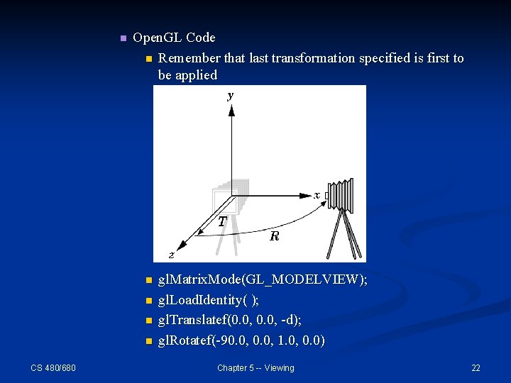 n Open. GL Code n Remember that last transformation specified is first to be n Open. GL Code n Remember that last transformation specified is first to be