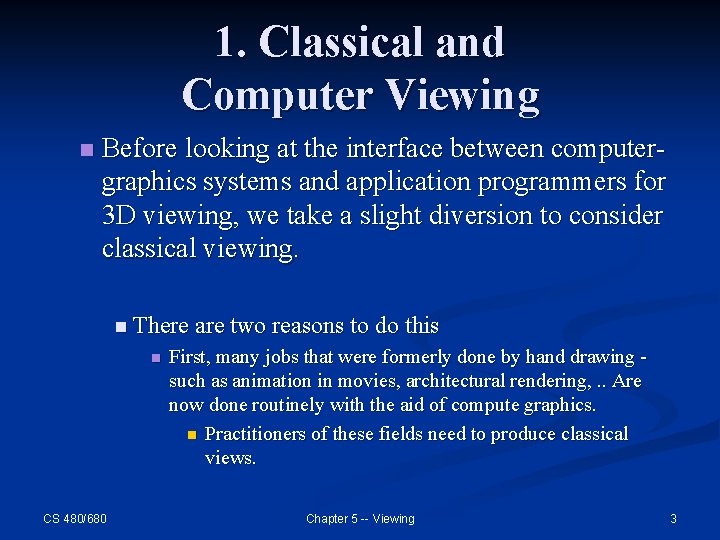 1. Classical and Computer Viewing n Before looking at the interface between computergraphics systems 1. Classical and Computer Viewing n Before looking at the interface between computergraphics systems