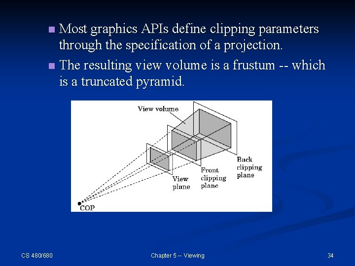 Most graphics APIs define clipping parameters through the specification of a projection. n The Most graphics APIs define clipping parameters through the specification of a projection. n The