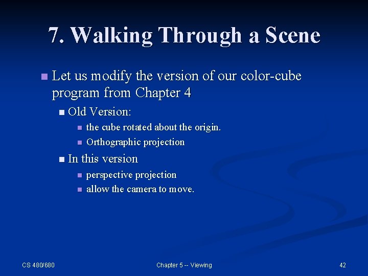 7. Walking Through a Scene n Let us modify the version of our color-cube 7. Walking Through a Scene n Let us modify the version of our color-cube
