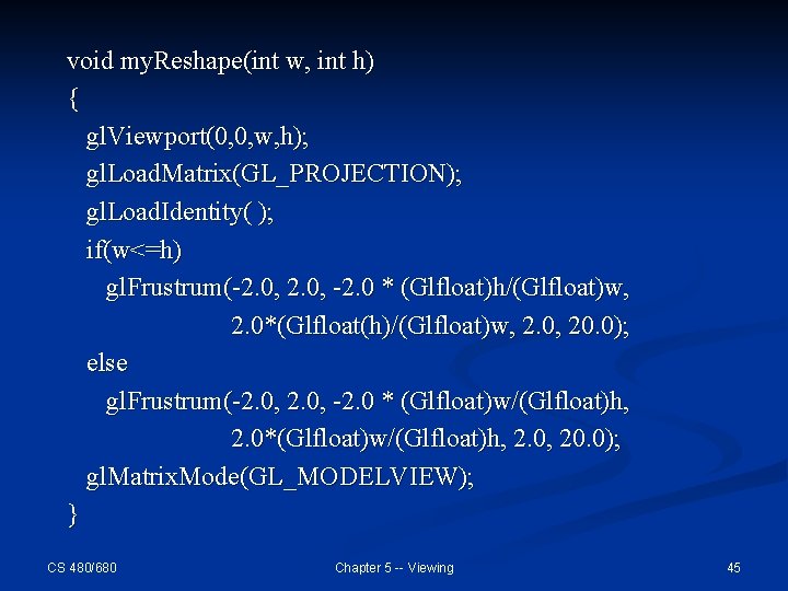 void my. Reshape(int w, int h) { gl. Viewport(0, 0, w, h); gl. Load. void my. Reshape(int w, int h) { gl. Viewport(0, 0, w, h); gl. Load.