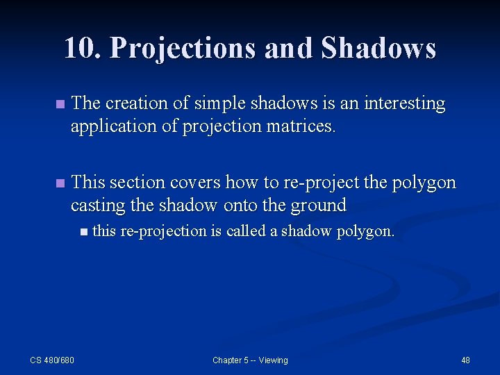 10. Projections and Shadows n The creation of simple shadows is an interesting application 10. Projections and Shadows n The creation of simple shadows is an interesting application