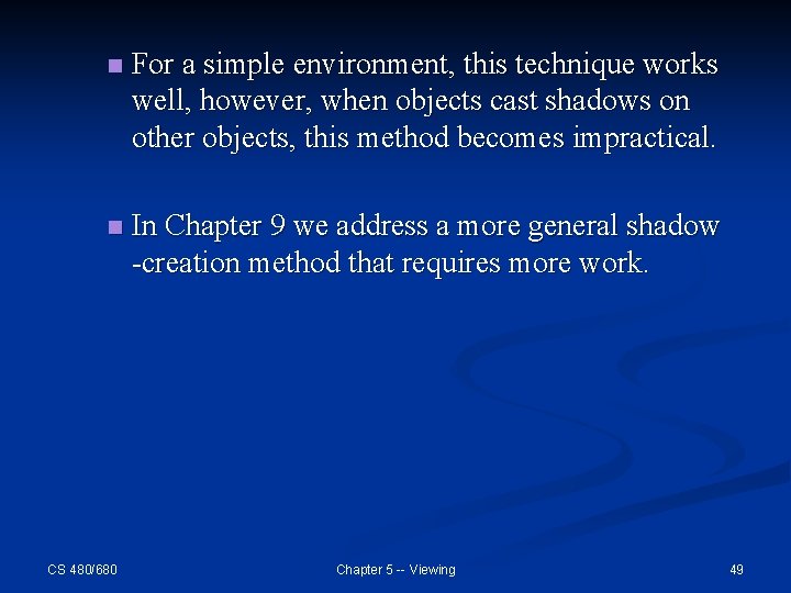n For a simple environment, this technique works well, however, when objects cast shadows n For a simple environment, this technique works well, however, when objects cast shadows