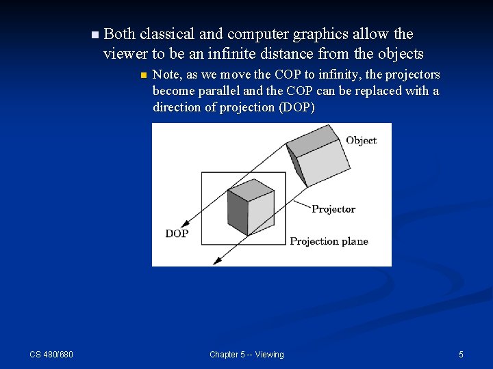 n Both classical and computer graphics allow the viewer to be an infinite distance n Both classical and computer graphics allow the viewer to be an infinite distance
