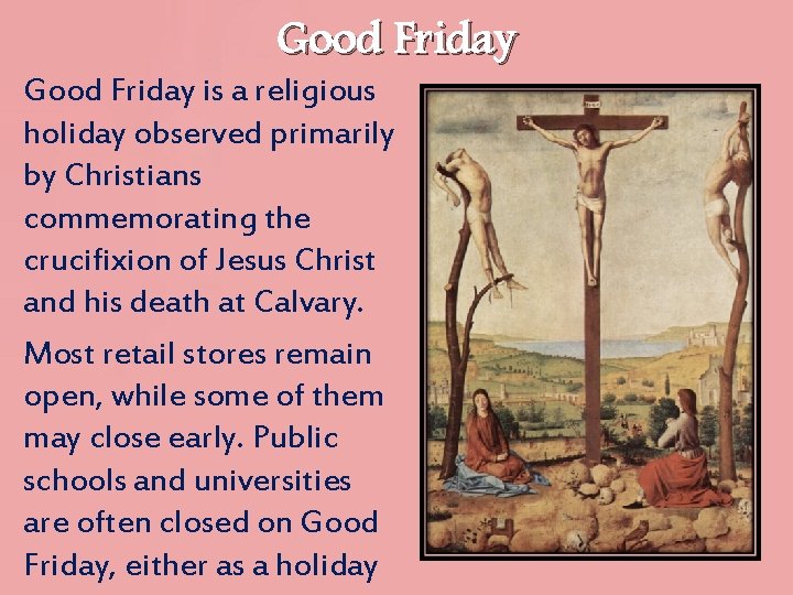 Good Friday is a religious holiday observed primarily by Christians commemorating the crucifixion of