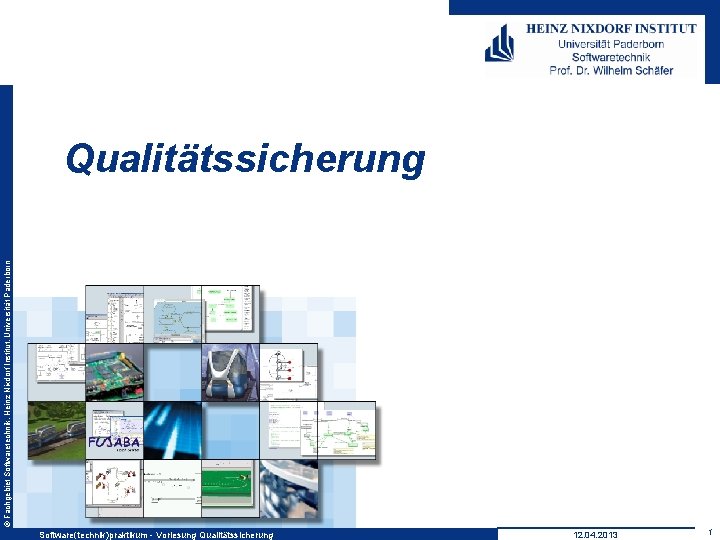 © Fachgebiet Softwaretechnik, Heinz Nixdorf Institut, Universität Paderborn Qualitätssicherung Software(technik)praktikum - Vorlesung Qualitätssicherung 12.
