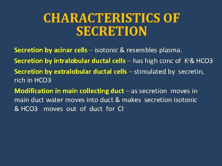 CHARACTERISTICS OF SECRETION Secretion by acinar cells – isotonic & resembles plasma. Secretion by