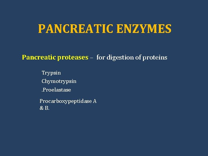 PANCREATIC ENZYMES Pancreatic proteases – for digestion of proteins Trypsin Chymotrypsin. Proelastase Procarboxypeptidase A