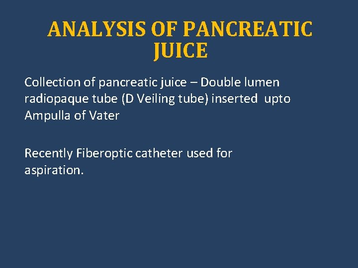 ANALYSIS OF PANCREATIC JUICE Collection of pancreatic juice – Double lumen radiopaque tube (D