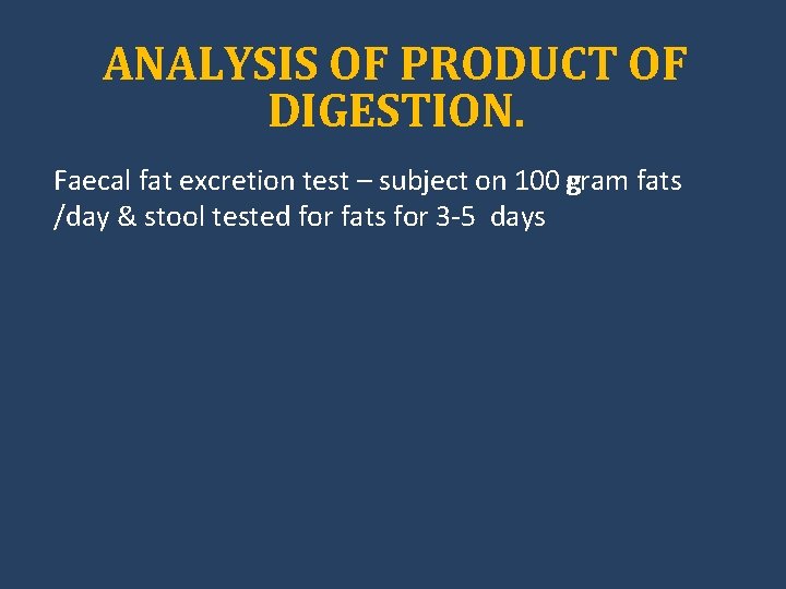 ANALYSIS OF PRODUCT OF DIGESTION. Faecal fat excretion test – subject on 100 gram