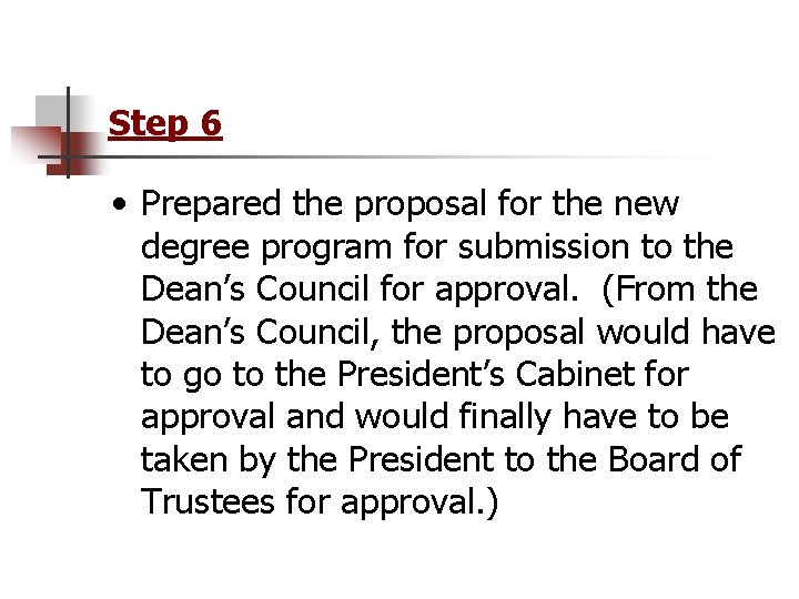 Step 6 • Prepared the proposal for the new degree program for submission to