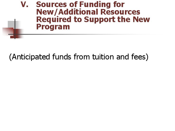 V. Sources of Funding for New/Additional Resources Required to Support the New Program (Anticipated