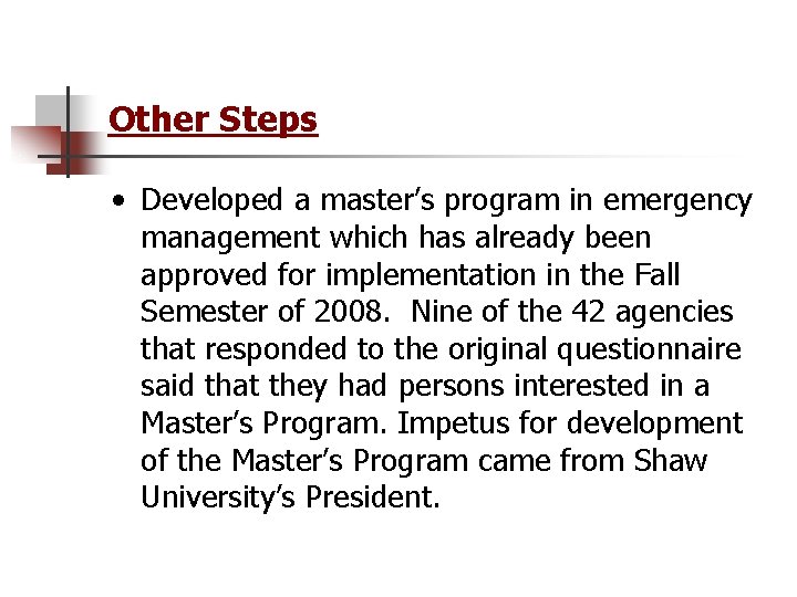 Other Steps • Developed a master’s program in emergency management which has already been