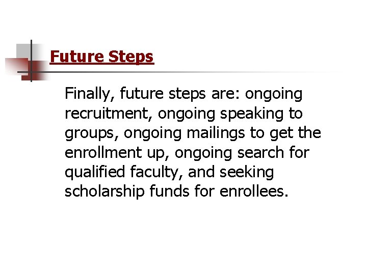 Future Steps Finally, future steps are: ongoing recruitment, ongoing speaking to groups, ongoing mailings