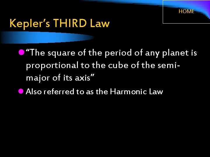 HOME Kepler’s THIRD Law l “The square of the period of any planet is
