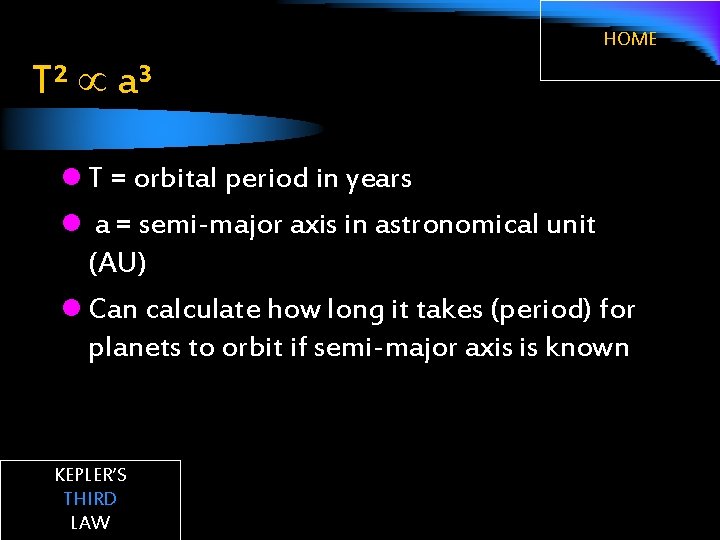 T² a³ HOME l T = orbital period in years l a = semi-major