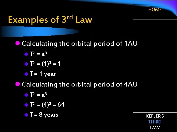 HOME Examples of rd 3 Law l Calculating the orbital period of 1 AU
